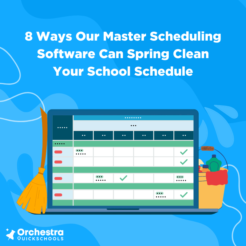 8 Ways Our Master Scheduling Software Can Spring Clean Your School Schedule