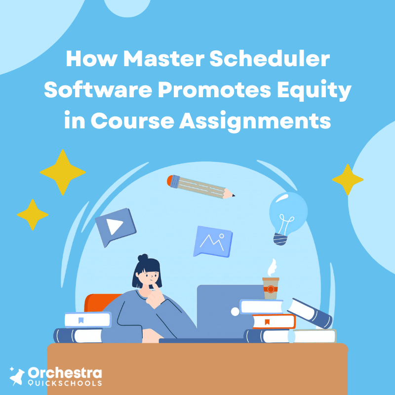 How A Master Scheduler Software Promotes Equity in Course&nbsp;Assignments